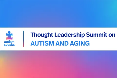 Autism Speaks Thought Leadership Summit on Autism and Aging