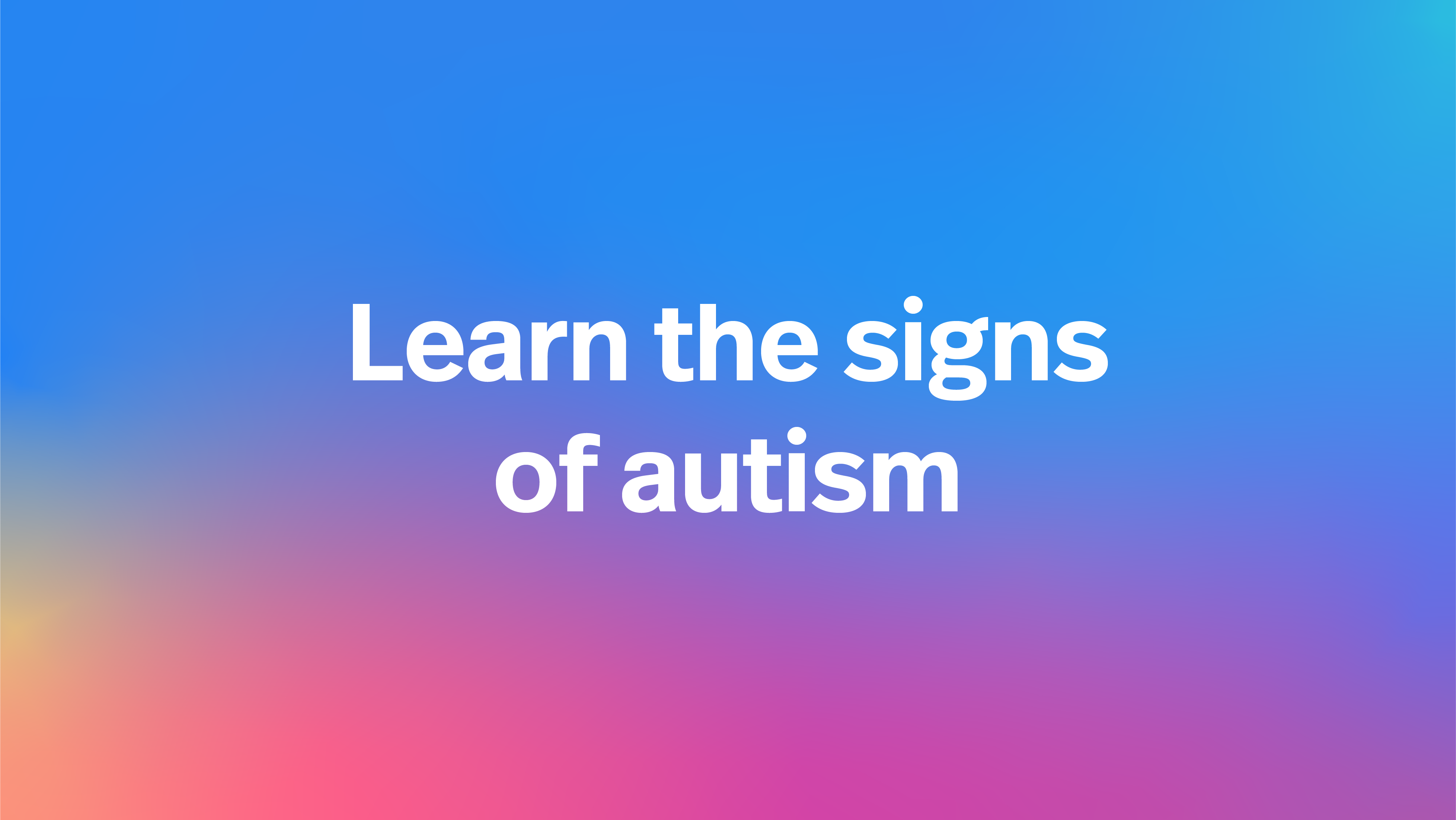 Learn the Signs of Autism | Autism Speaks