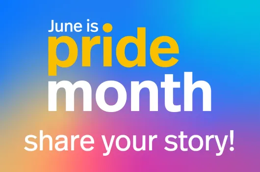 June is Pride Month: Share your story