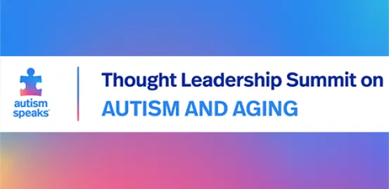 Autism Speaks Thought Leadership Summit on Autism and Aging
