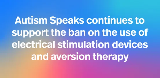Autism Speaks opposes ruling allowing electric shock therapy