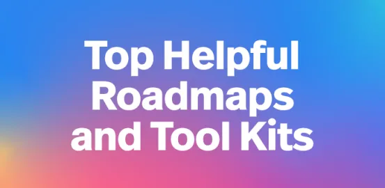 Top Helpful Roadmaps and Tool Kits