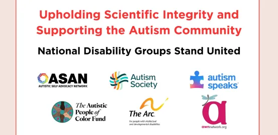 Line 1 in orange text: "upholding scientific integrity and supporting the autism community"; line 2 in black text, "national disability groups stand united"; 6 organization logos of Autistic Self Advocacy Network (ASAN), Autism Society, Autism Speaks, The Autistic People of Color Fund, The Arc and the Autistic Women & Nonbinary Network.