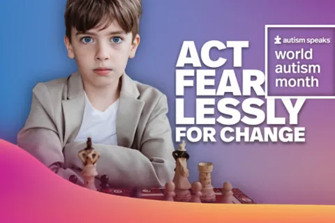 Autism Speaks World Autism Month Fearless campaign
