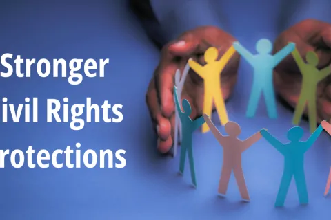 Blue background; left side shows white words of "Stronger Civil Rights Protections"; right side shows 9 paper cut outs of people holding raised hands in a circle