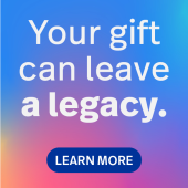 Your gift can leave a legacy. Learn more